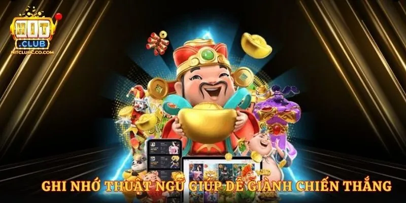 Ghi nhớ thuật ngữ giúp dễ giành chiến thắng