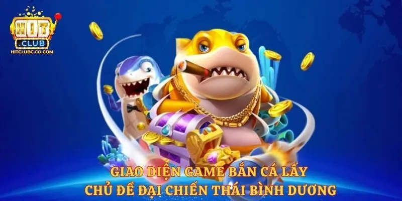 Giao diện game bắn cá lấy chủ đề Đại chiến Thái Bình Dương