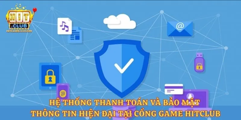 Hệ thống thanh toán và bảo mật thông tin hiện đại tại cổng game Hitclub
