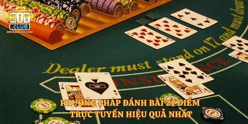 Phương pháp đánh bài 21 điểm trực tuyến hiệu quả nhất
