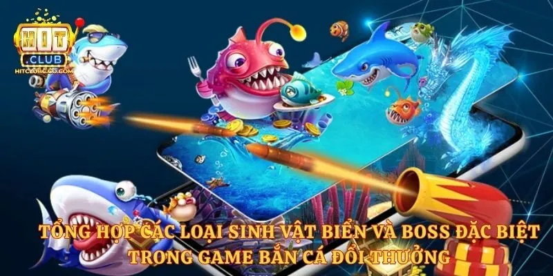 Tổng hợp các loại sinh vật biển và Boss đặc biệt trong game bắn cá đổi thưởng