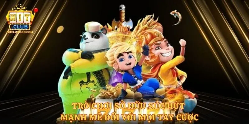 Trò chơi sở hữu sức hút mạnh mẽ đối với mọi tay cược